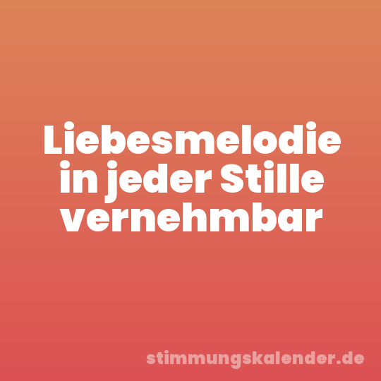 Liebesmelodie in jeder Stille vernehmbar