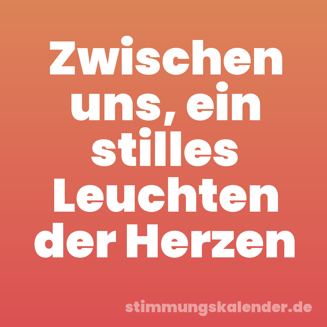 Zwischen uns, ein stilles Leuchten der Herzen