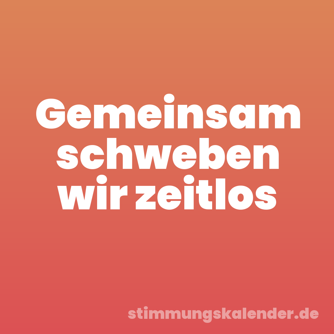 Gemeinsam schweben wir zeitlos