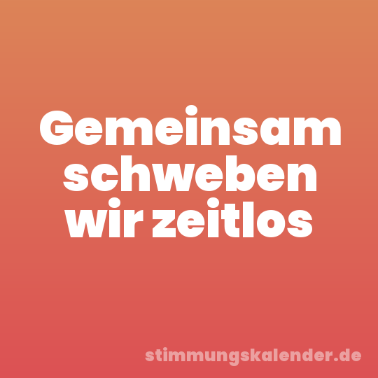 Gemeinsam schweben wir zeitlos