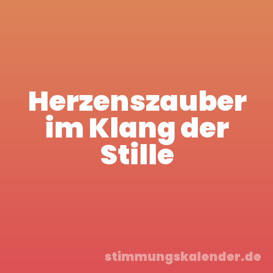 Herzenszauber im Klang der Stille