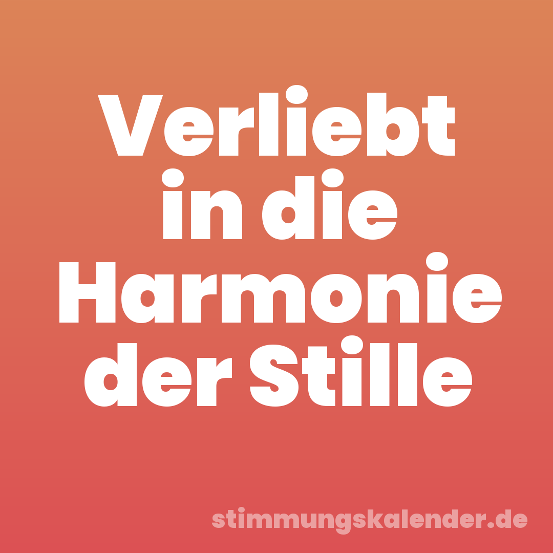 Verliebt in die Harmonie der Stille