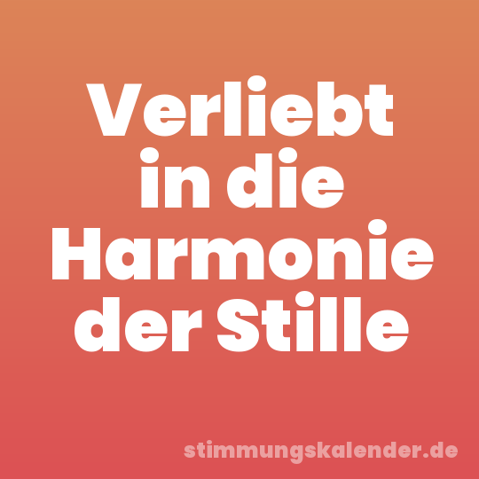 Verliebt in die Harmonie der Stille