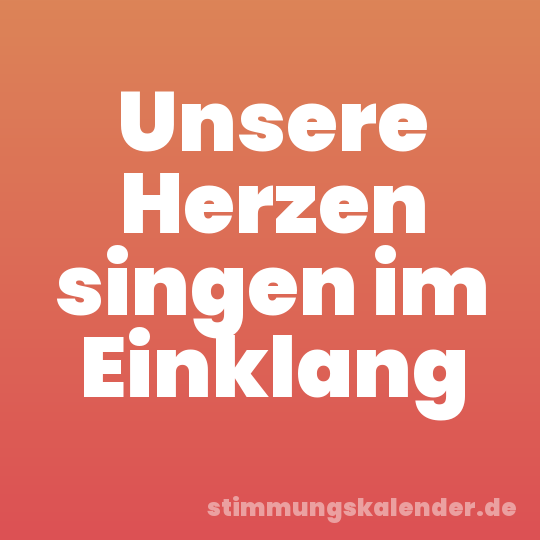 Unsere Herzen singen im Einklang