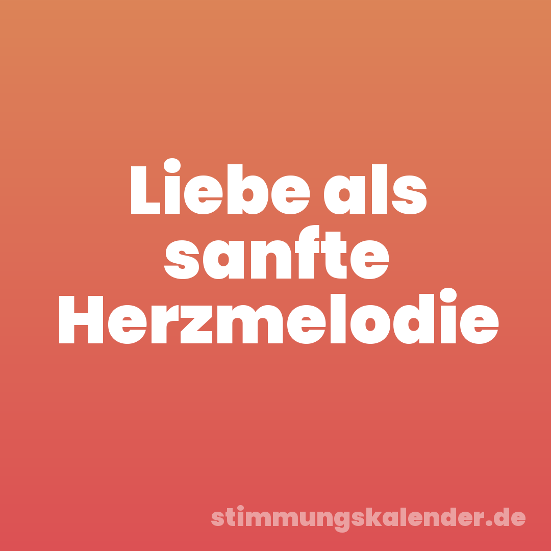 Liebe als sanfte Herzmelodie