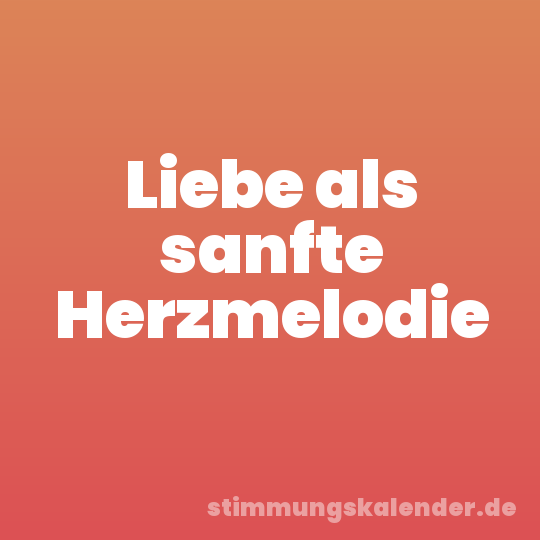 Liebe als sanfte Herzmelodie
