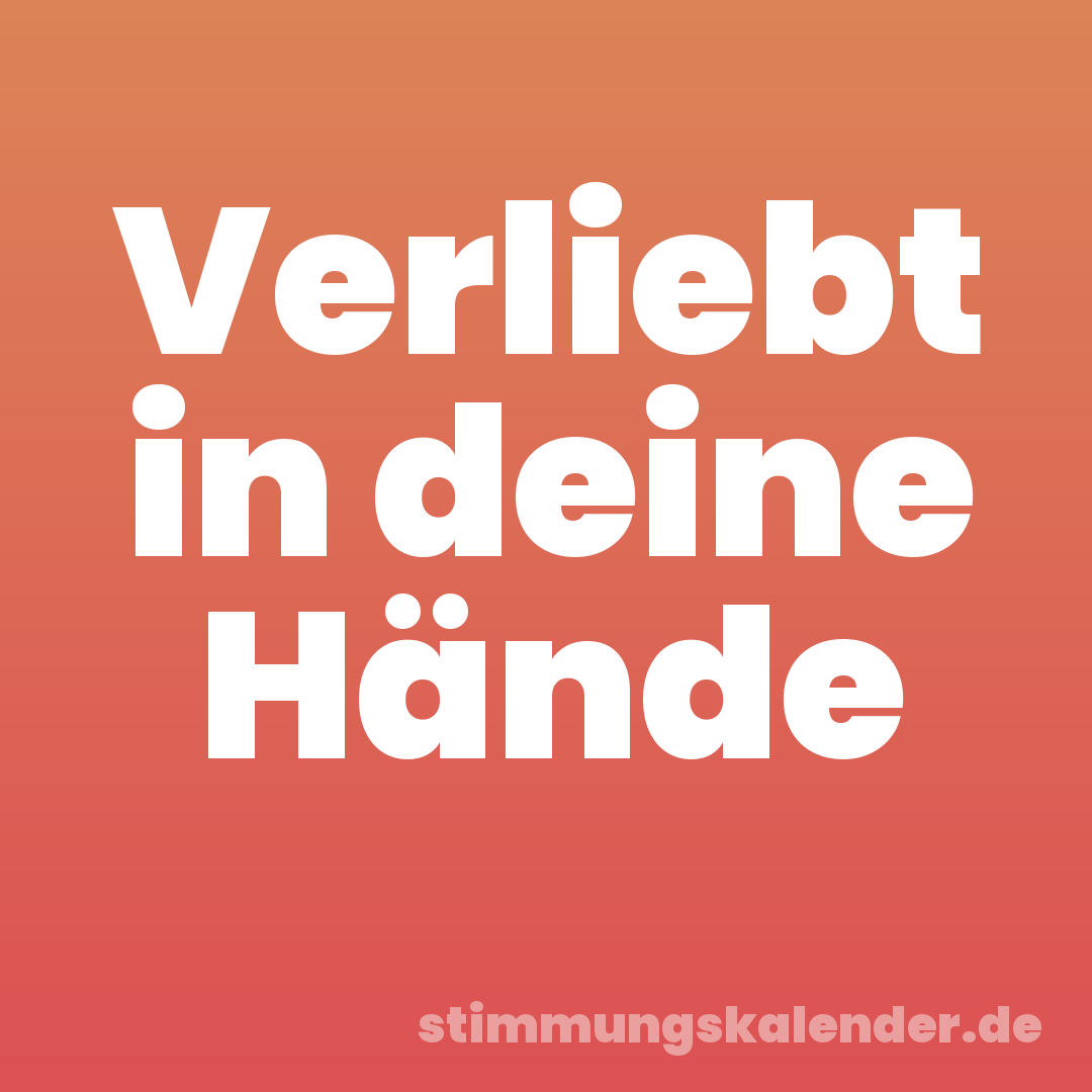 Verliebt in deine Hände