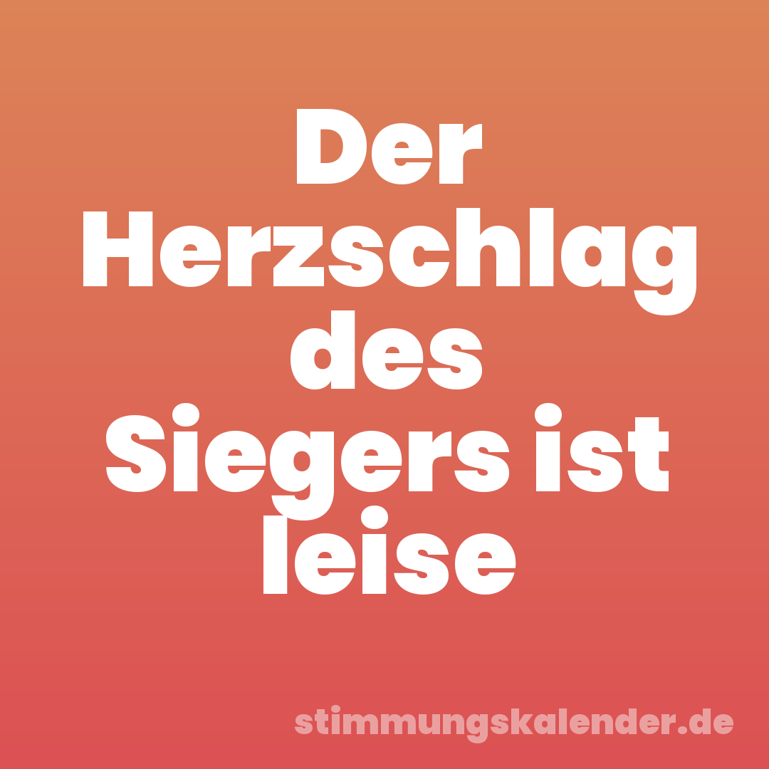 Der Herzschlag des Siegers ist leise
