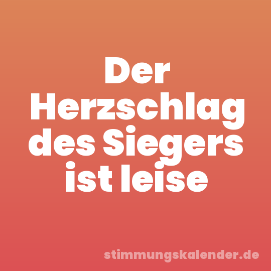 Der Herzschlag des Siegers ist leise