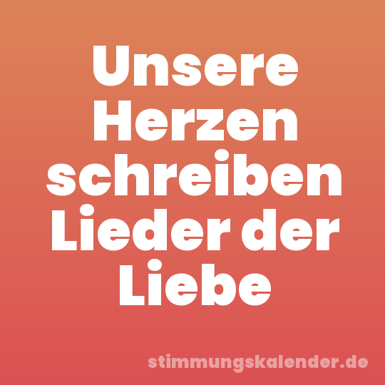 Unsere Herzen schreiben Lieder der Liebe