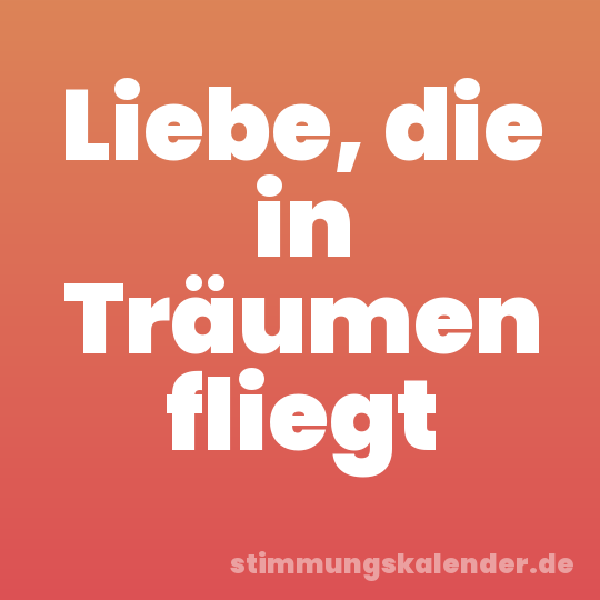 Liebe, die in Träumen fliegt