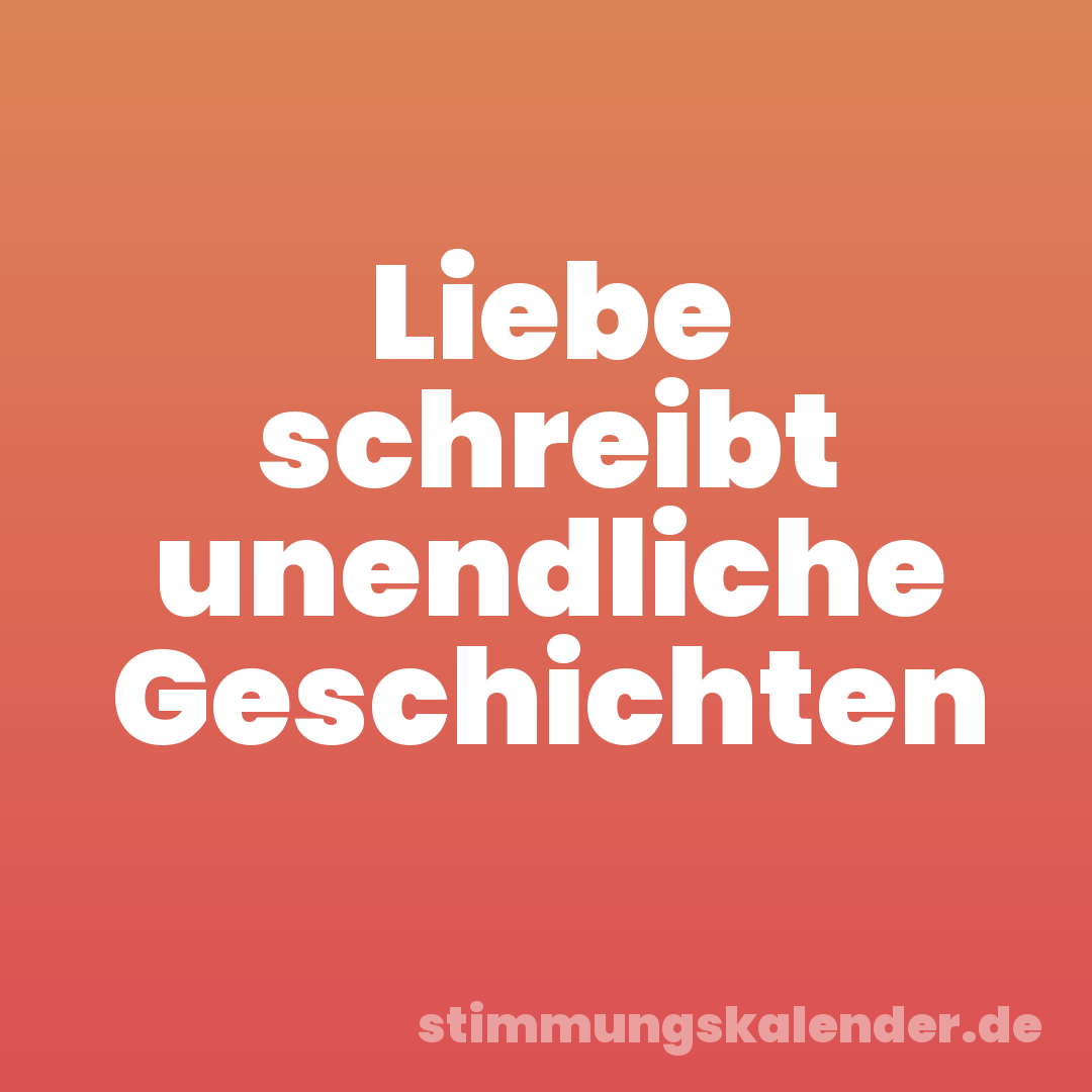 Liebe schreibt unendliche Geschichten