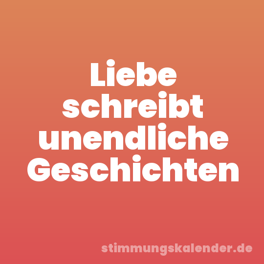 Liebe schreibt unendliche Geschichten