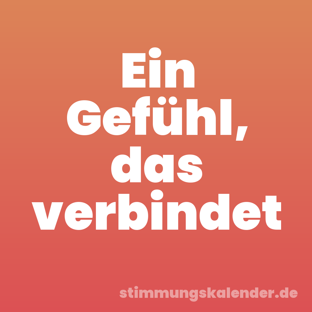 Ein Gefühl, das verbindet