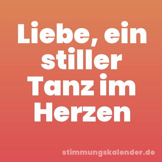 Liebe, ein stiller Tanz im Herzen