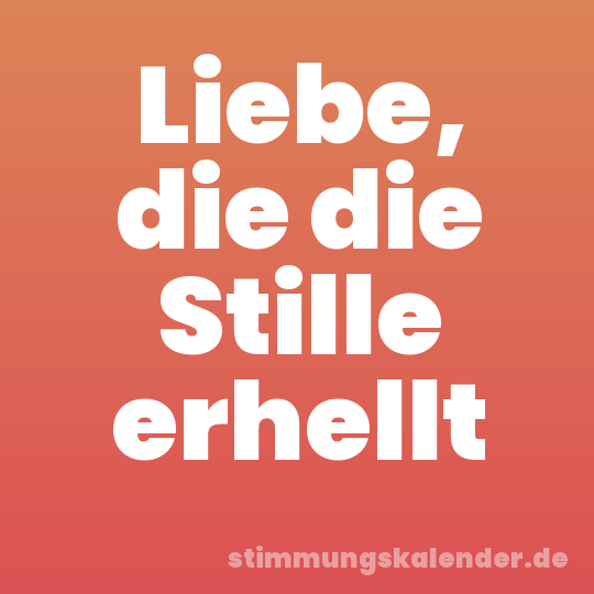 Liebe, die die Stille erhellt
