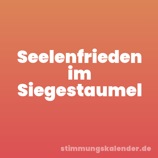 Seelenfrieden im Siegestaumel