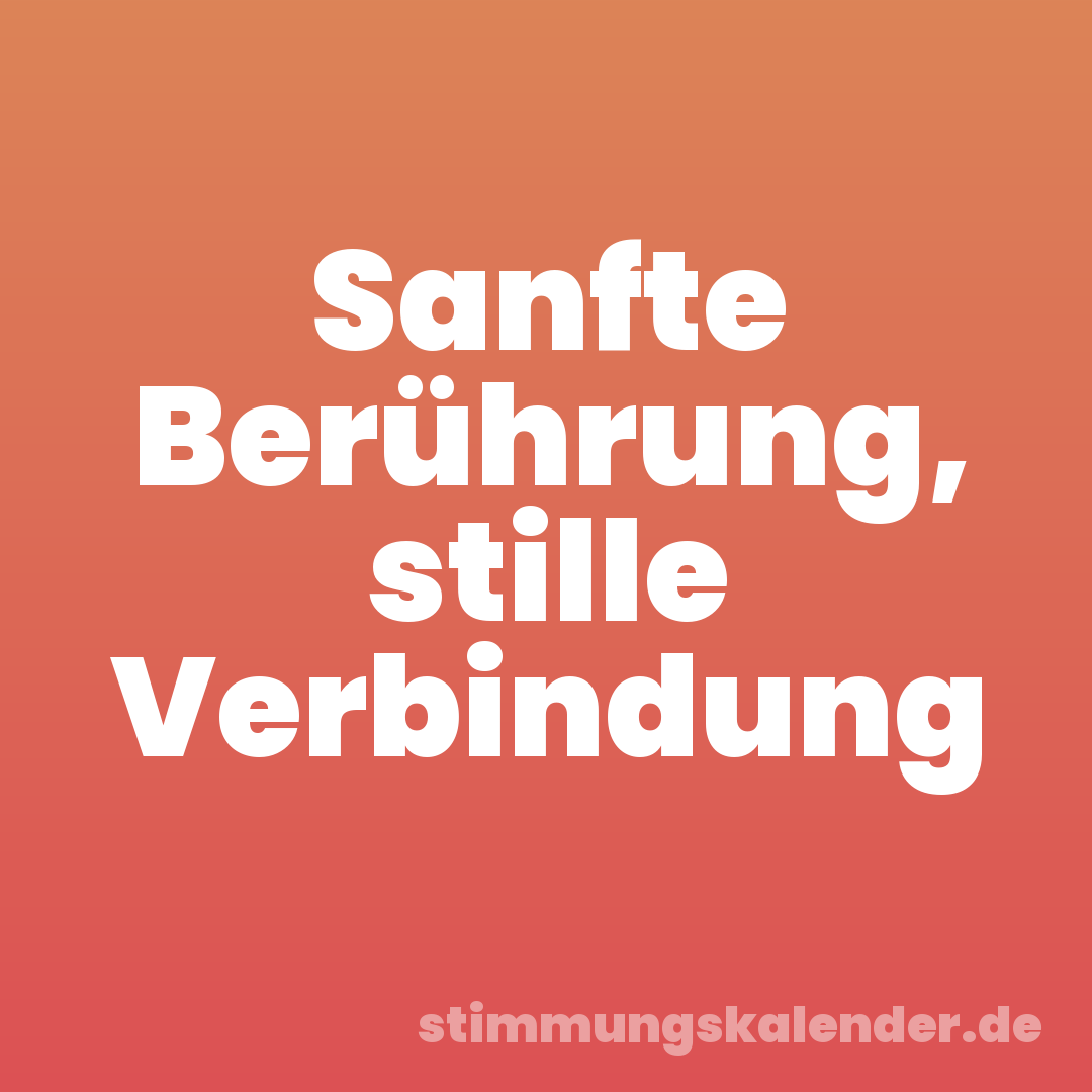 Sanfte Berührung, stille Verbindung