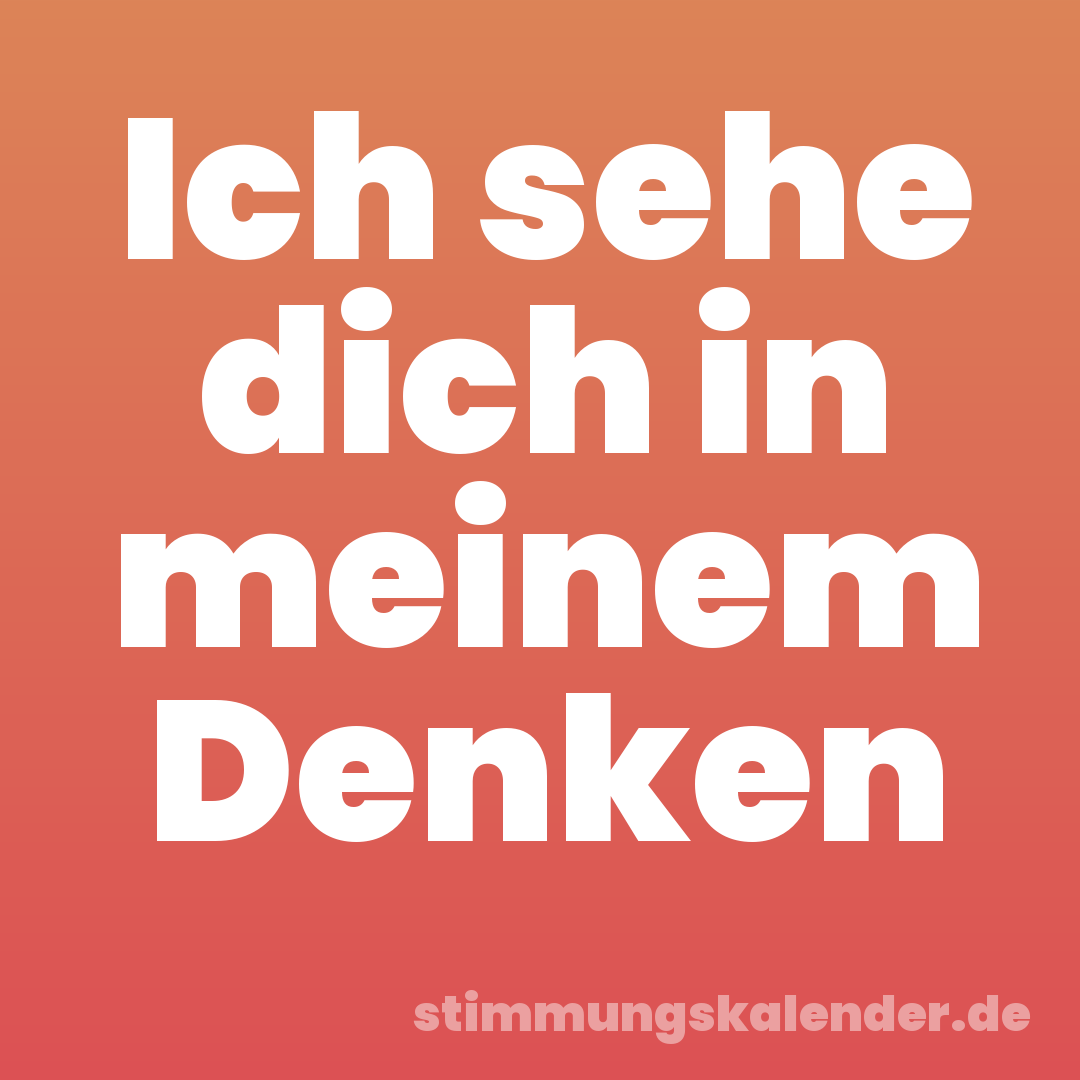 Ich sehe dich in meinem Denken