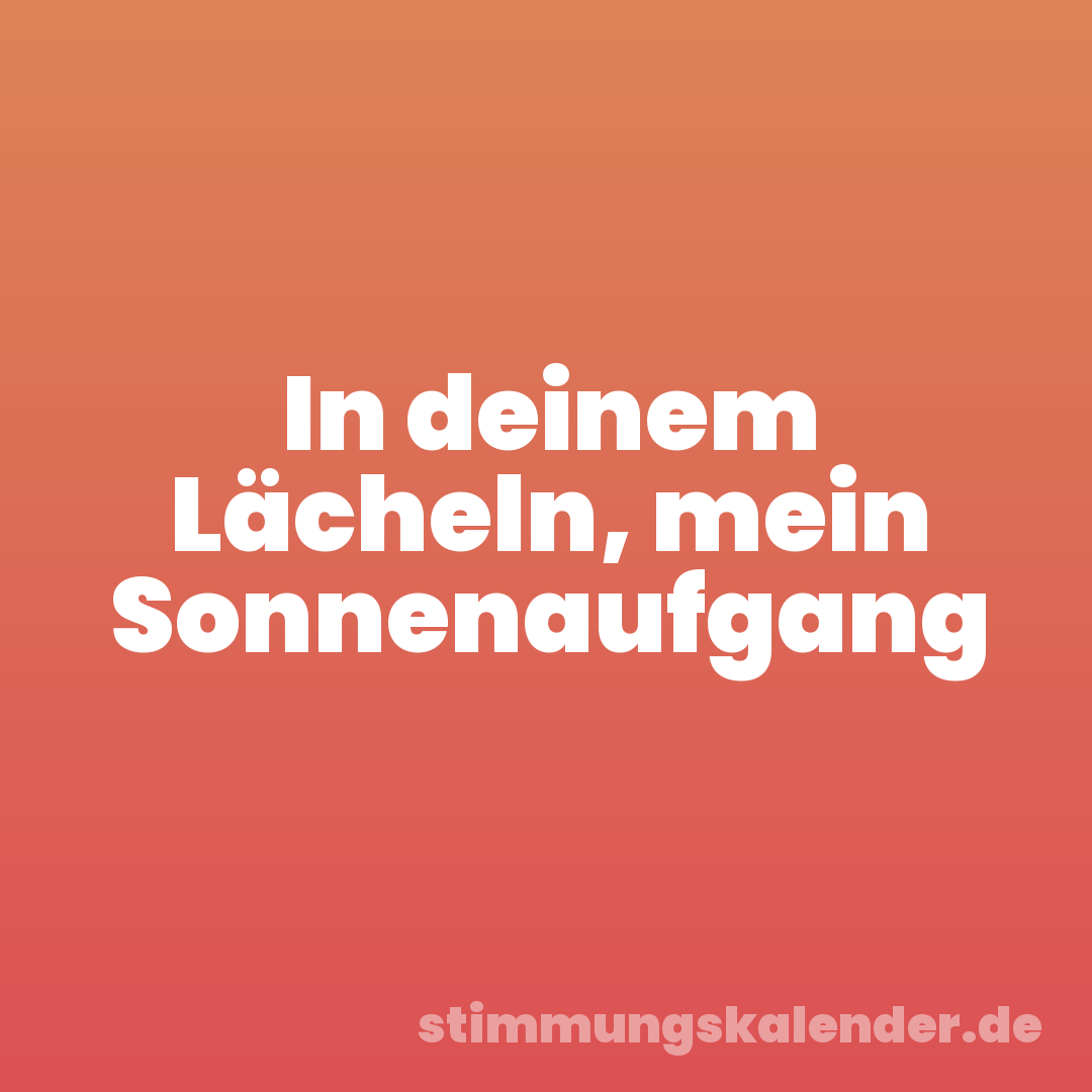 In deinem Lächeln, mein Sonnenaufgang