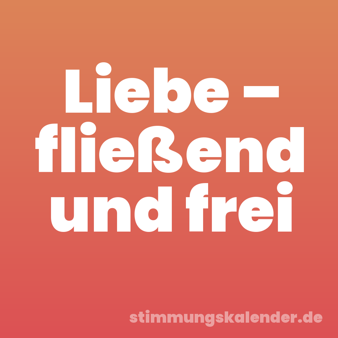 Liebe – fließend und frei