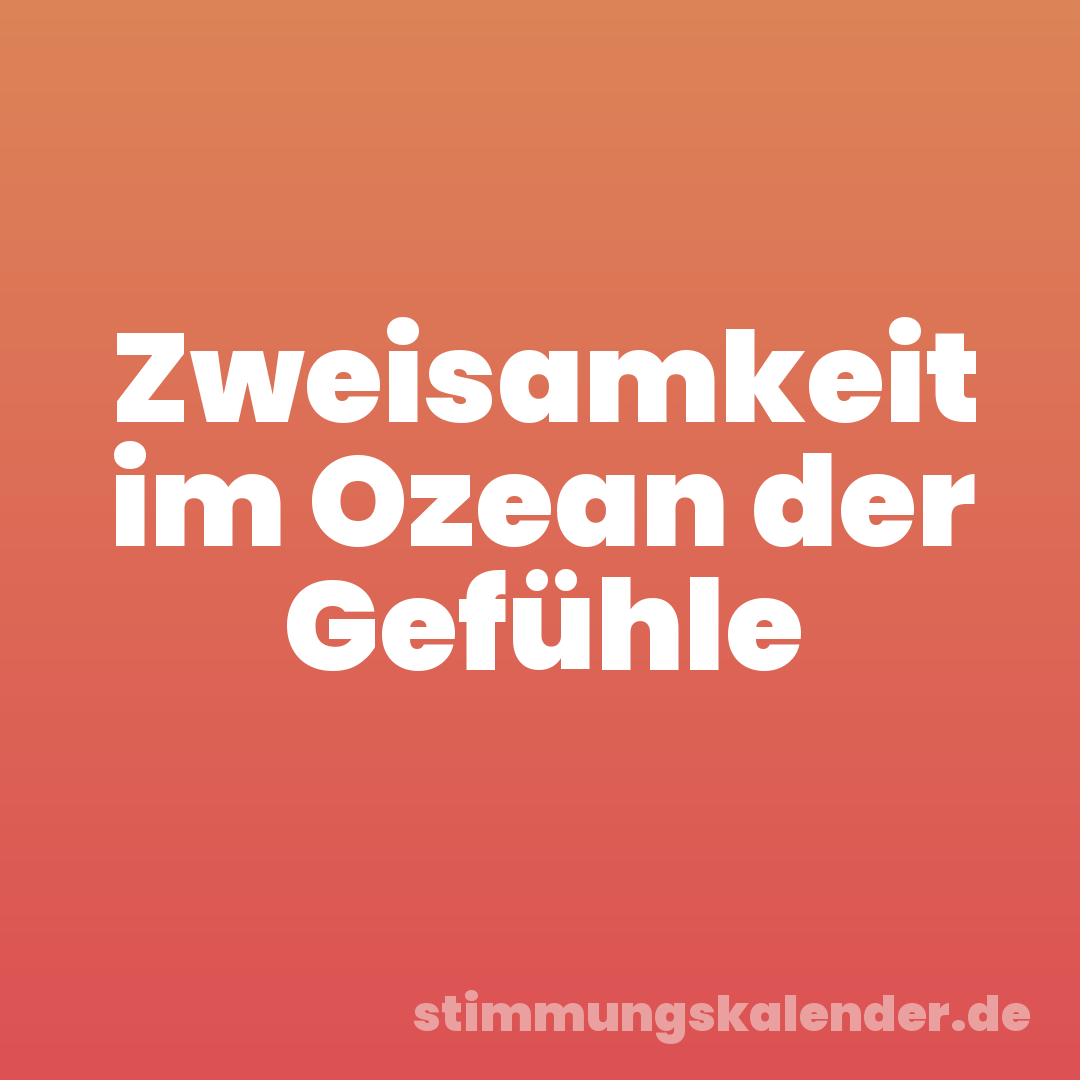 Zweisamkeit im Ozean der Gefühle