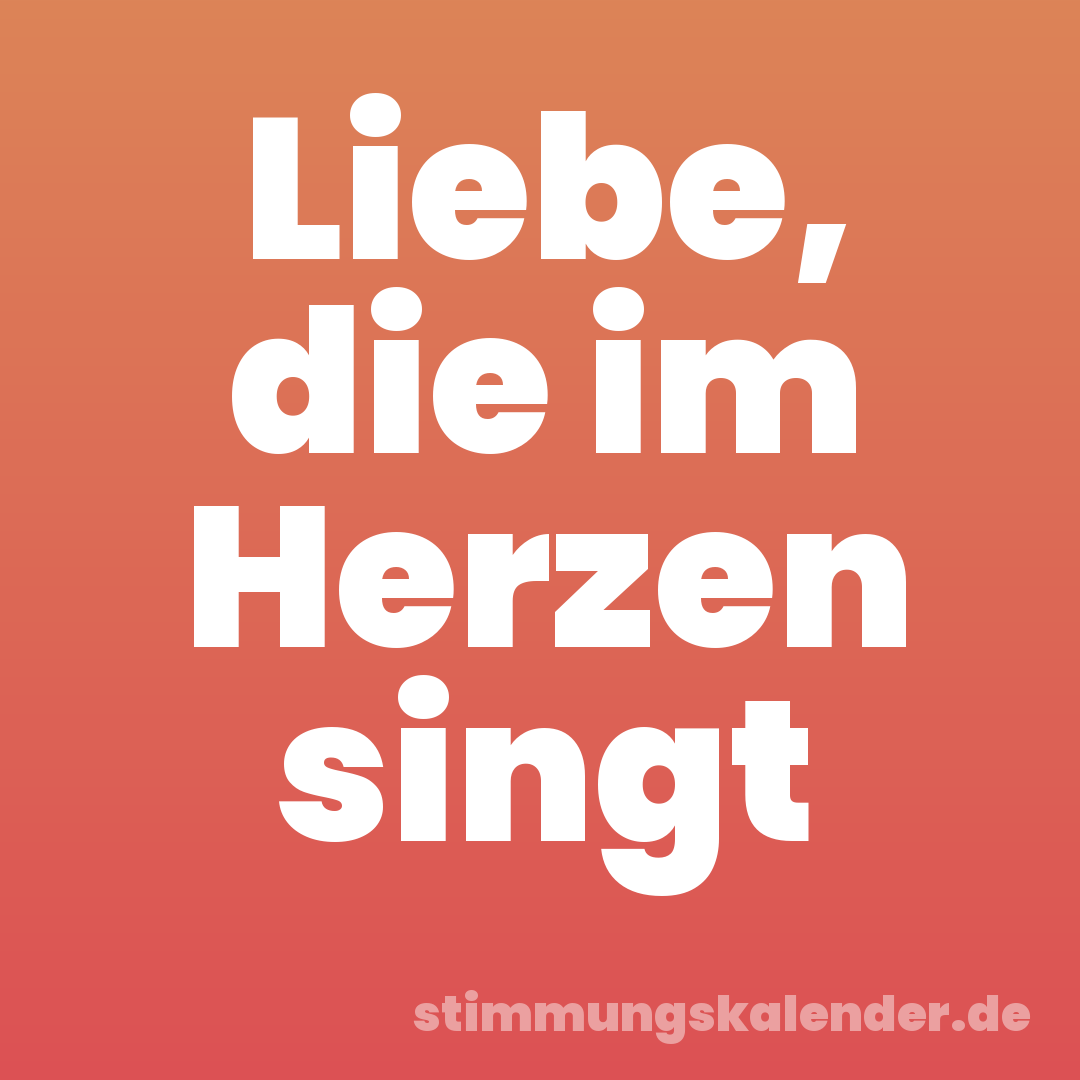 Liebe, die im Herzen singt