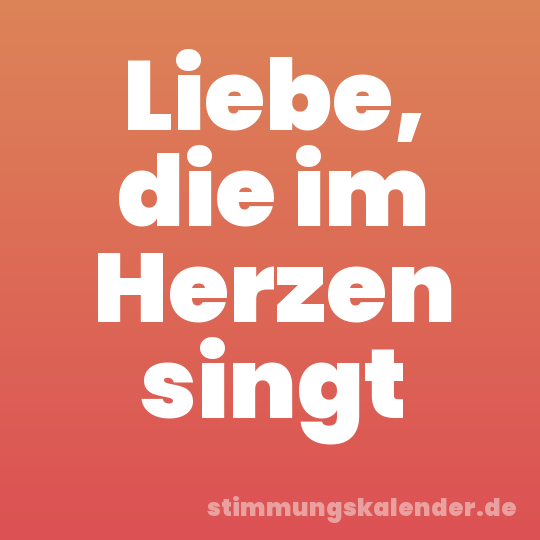 Liebe, die im Herzen singt