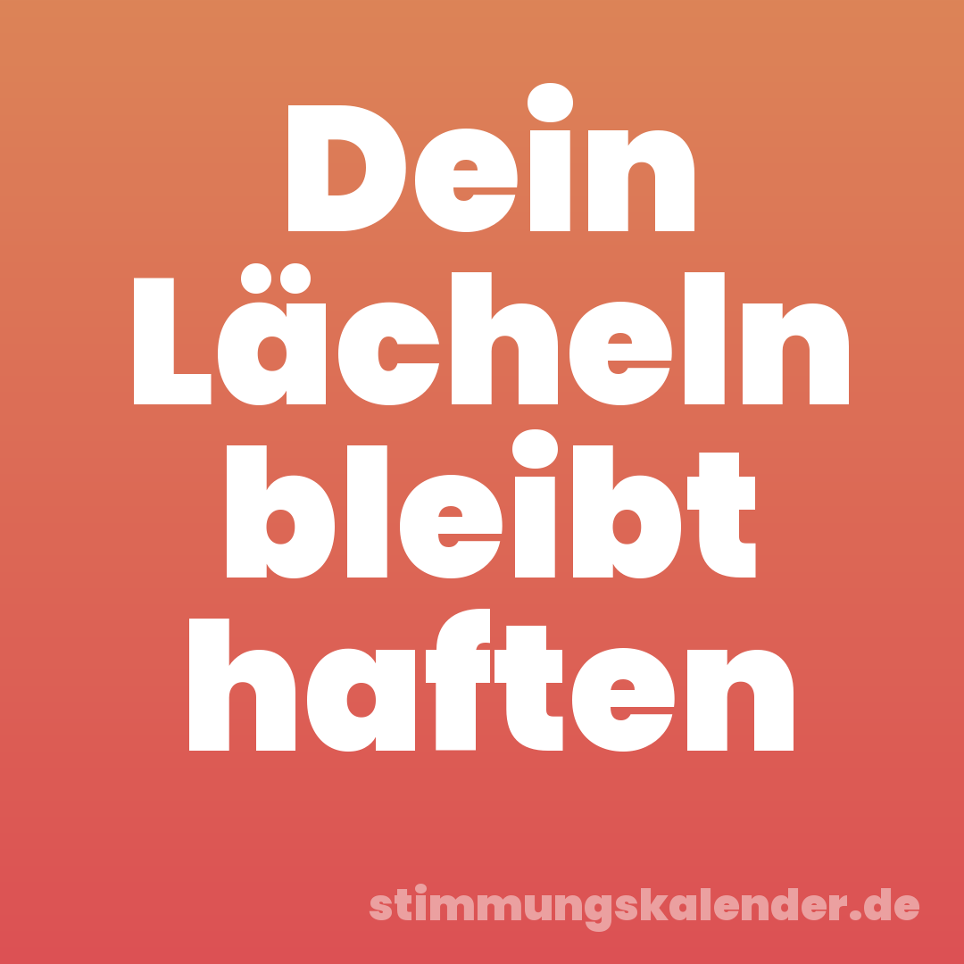 Dein Lächeln bleibt haften