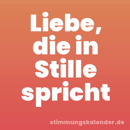 Liebe, die in Stille spricht