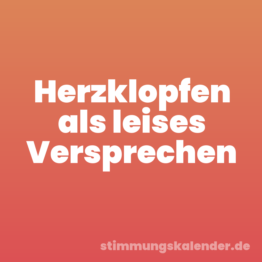 Herzklopfen als leises Versprechen