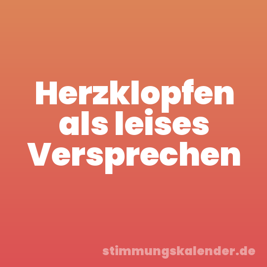 Herzklopfen als leises Versprechen