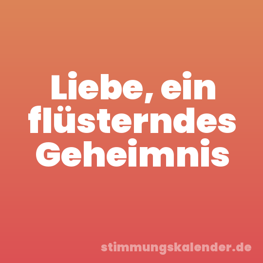 Liebe, ein flüsterndes Geheimnis