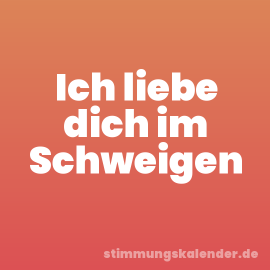 Ich liebe dich im Schweigen