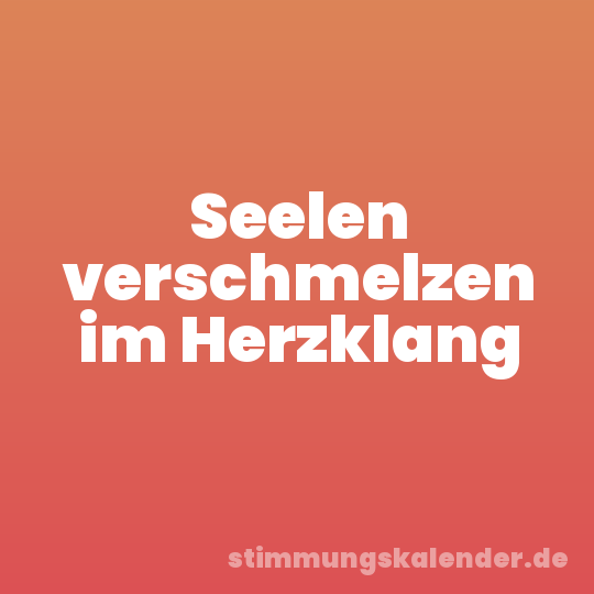 Seelen verschmelzen im Herzklang