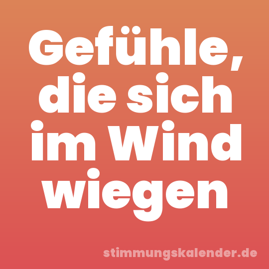 Gefühle, die sich im Wind wiegen