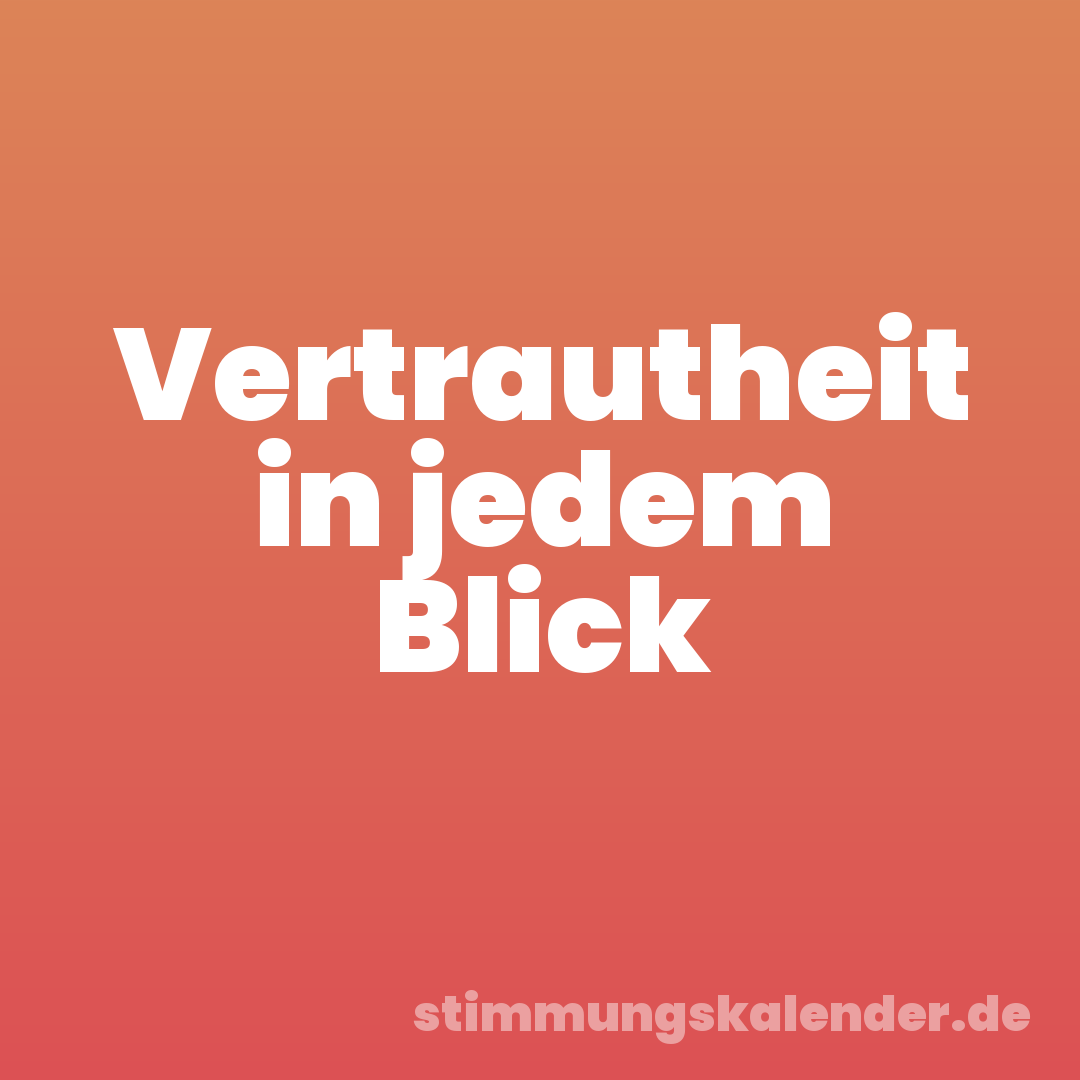 Vertrautheit in jedem Blick