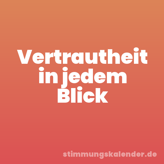 Vertrautheit in jedem Blick