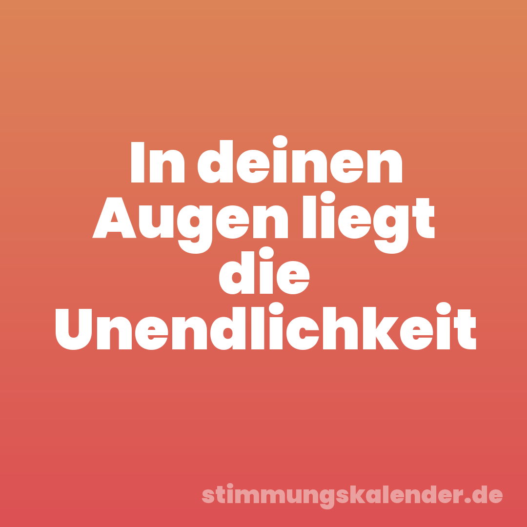 In deinen Augen liegt die Unendlichkeit