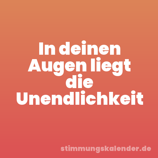 In deinen Augen liegt die Unendlichkeit