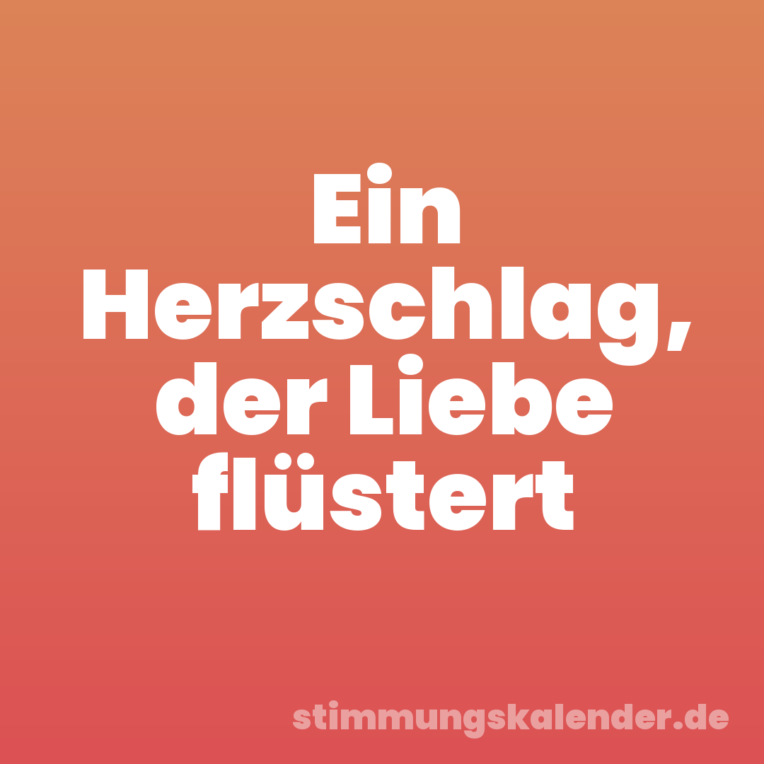 Ein Herzschlag, der Liebe flüstert