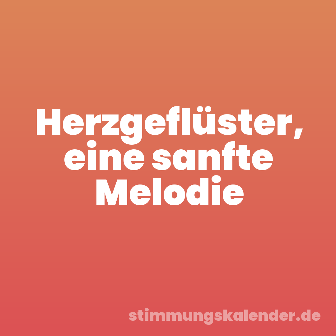 Herzgeflüster, eine sanfte Melodie