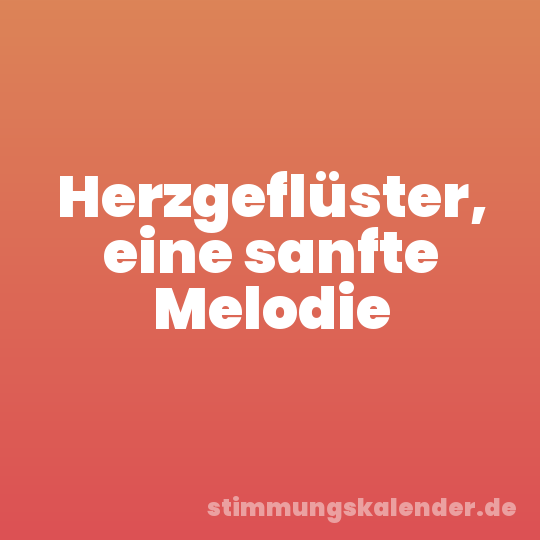 Herzgeflüster, eine sanfte Melodie