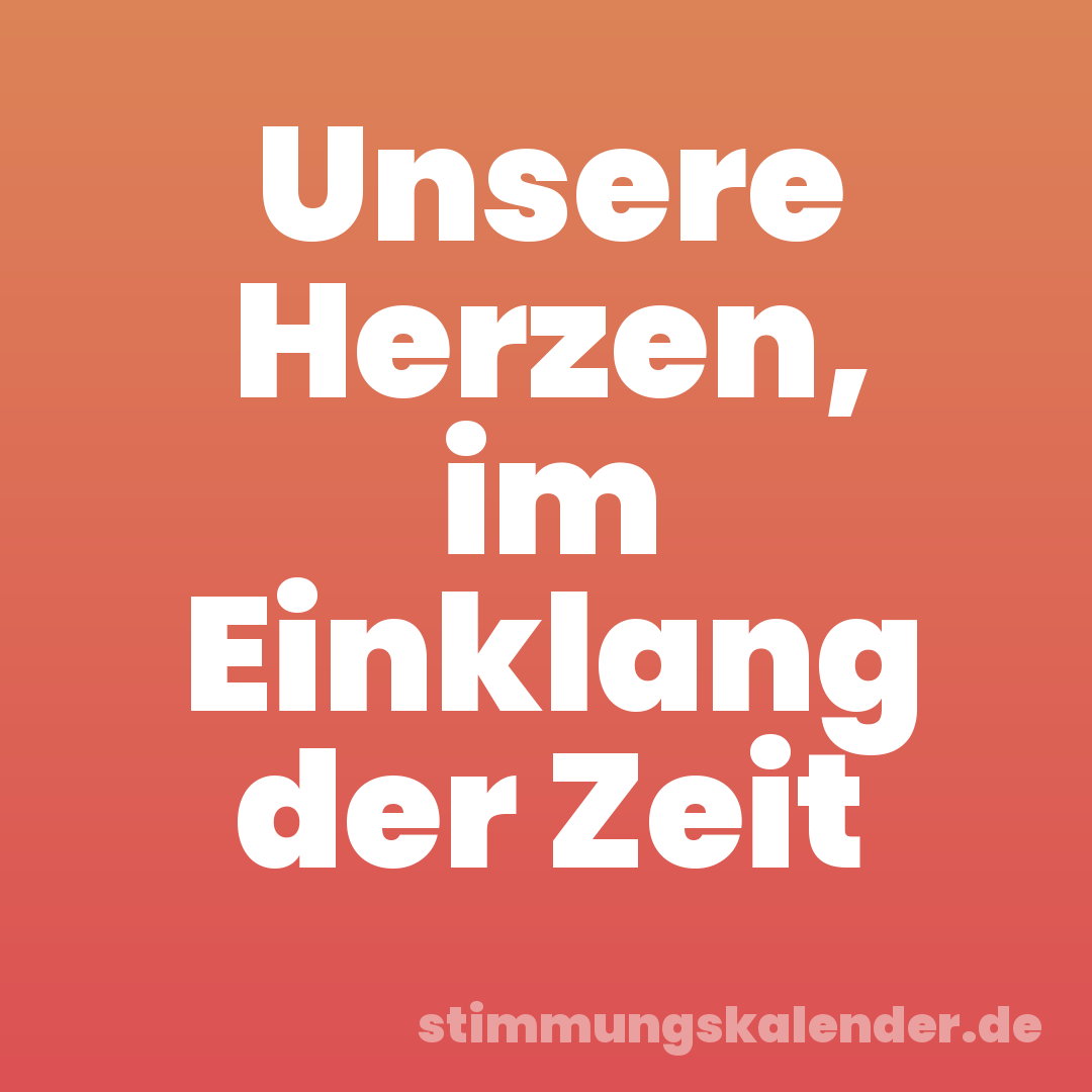 Unsere Herzen, im Einklang der Zeit