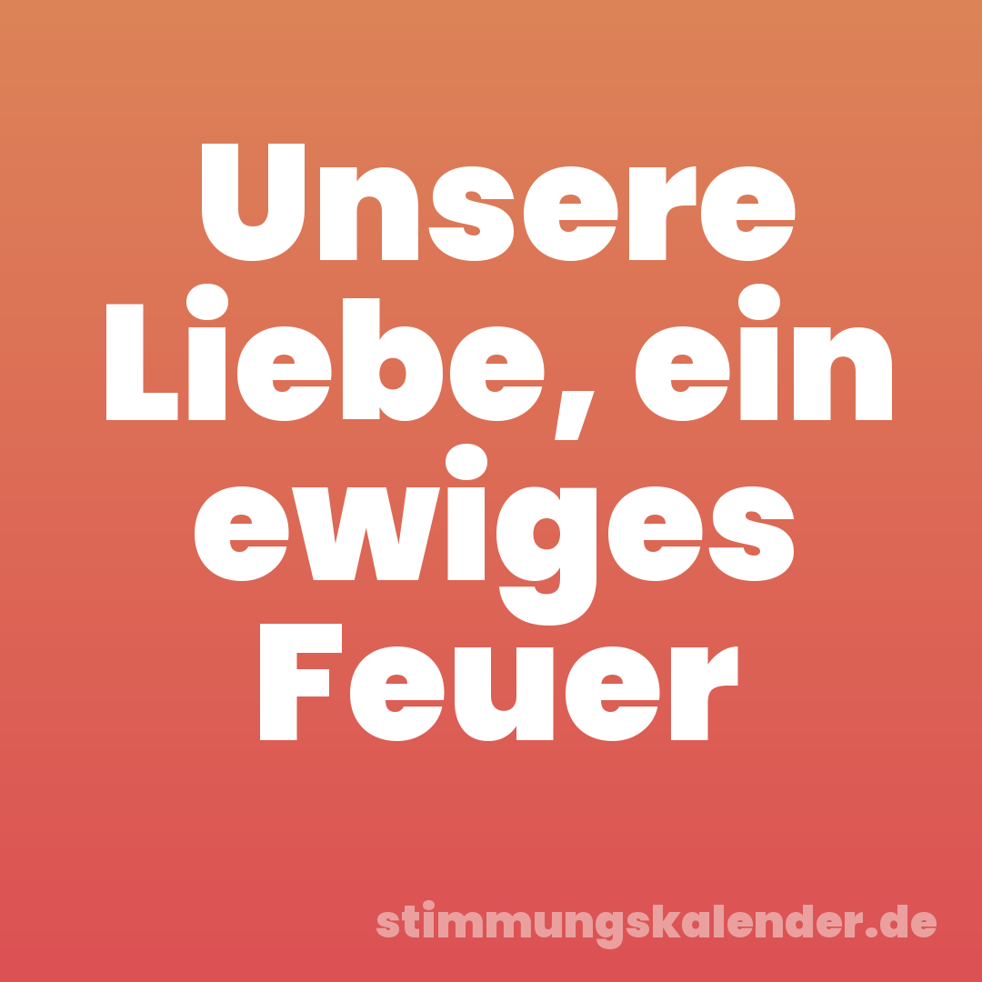 Unsere Liebe, ein ewiges Feuer