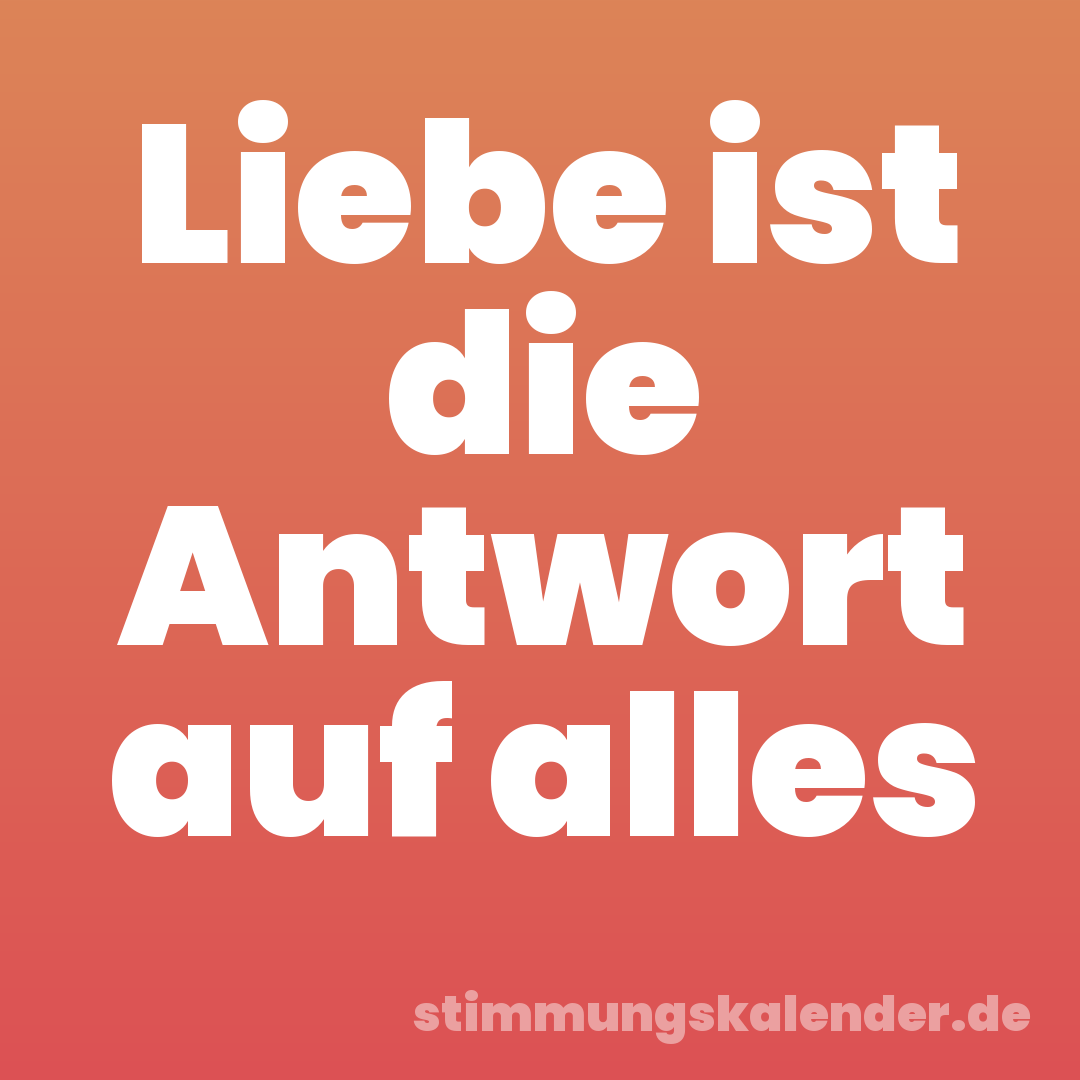 Liebe ist die Antwort auf alles