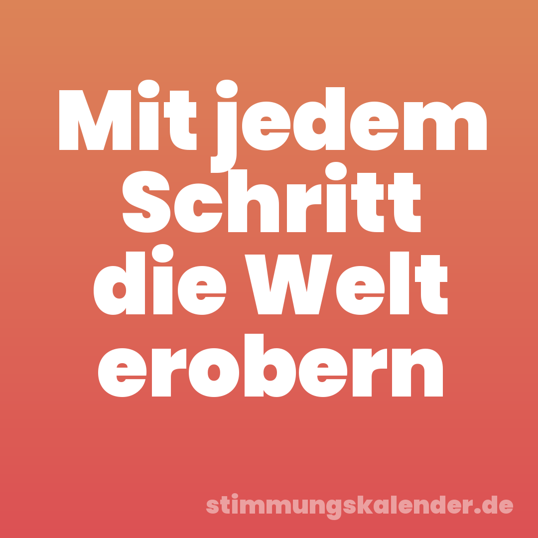 Mit jedem Schritt die Welt erobern