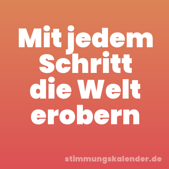 Mit jedem Schritt die Welt erobern