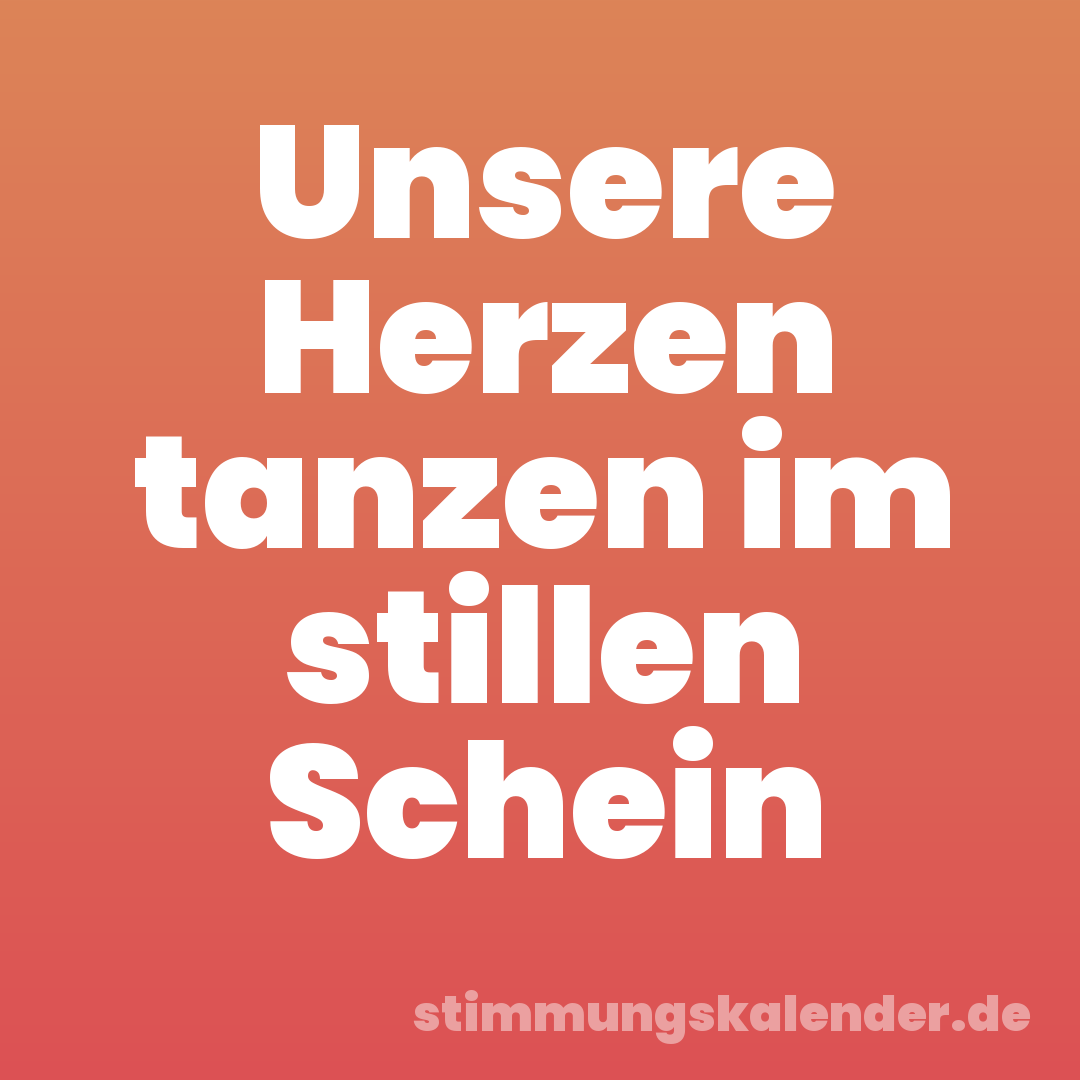 Unsere Herzen tanzen im stillen Schein