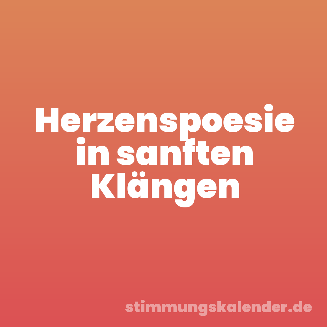 Herzenspoesie in sanften Klängen